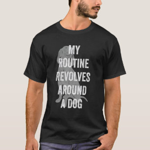 T-shirt Ma Routine Tourne Autour D'un Chien Citation Drôle