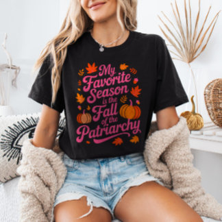 T-shirt Ma saison préférée est la chute du patriarcat