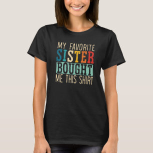 T-shirt Ma Soeur Favorite M'A Acheté Ceci Pour Un Bro Drôl