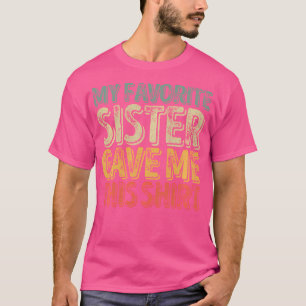 T-shirt Ma Soeur Favorite M'A Donné Cette Chemise Drôle Ch