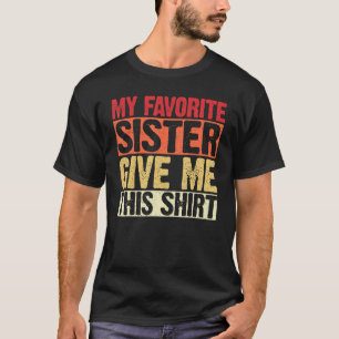 T-shirt Ma soeur préférée Donnez-moi ce frère de Sist
