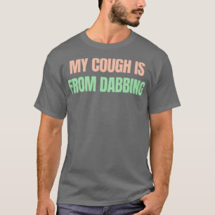 T-shirt Ma toux est due à l'accroupissement