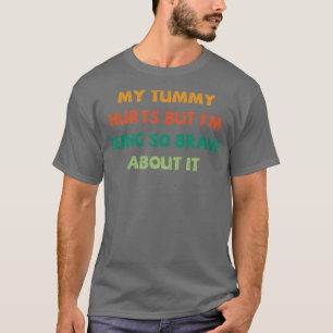 T-shirt Ma Tummy Fait Mal Mais Je Suis Si Courageux À Ce S