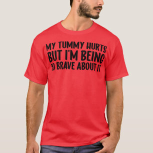 T-shirt Ma Tummy Fait Mal Mais Je Suis Si Courageux À Ce S