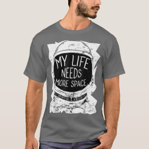 T-shirt Ma vie a besoin de plus d'espace drôle Astronaute