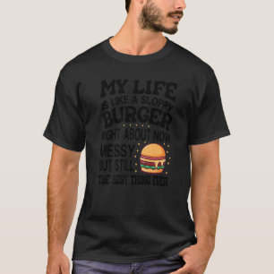 T-shirt Ma Vie Est Comme Un Burger Raide En Ce Moment -