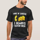 T-shirt Mac And Cheese Is Always A Good Idea Macaroni Chee (Devant)