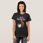 T-shirt Macaw Bird I need Macaw  fee Parrot  Bird (Devant entier)