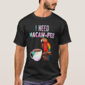 T-shirt Macaw Bird J'ai besoin de Macaw frais Parrot Bird (Devant)