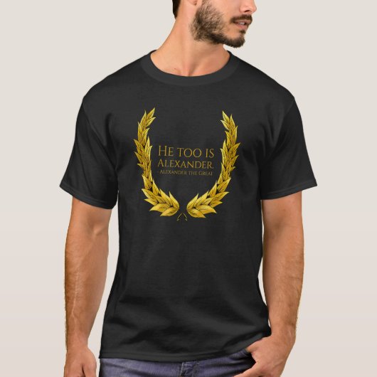 T-shirt Macedonian History   He Too Is Alexander   Histori (Devant)