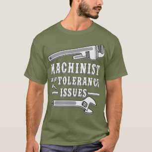 T-shirt Machiniste avec problèmes de tolérance pour les Ma
