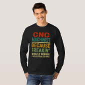 T-shirt Machiniste CNC parce que Freakin' Miracle Worker Q (Devant entier)
