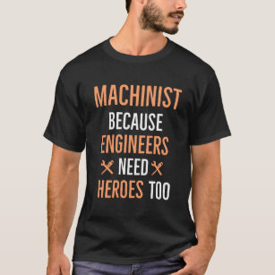T-shirt Machiniste Parce Que Les Ingénieurs Ont Besoin De 