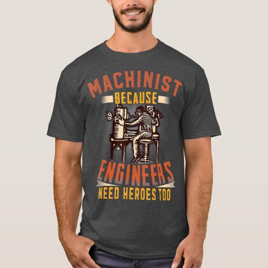 T-shirt Machiniste Parce Que Les Ingénieurs Ont Besoin De  (Devant)