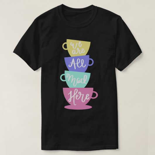T-shirt Mad Hatter&x27 ; s Thé - Nous sommes tous Mad Stic (Design devant)