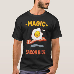 T-shirt Magique Bacon Ride Funny Pun Sarcasme Oeufs Oeufs