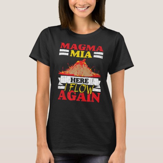 T-shirt Magma Mia Here I Flow Again Geology Volcano Lava   (Devant)