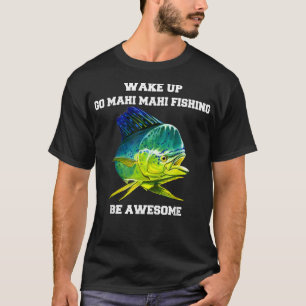 T-shirt Mahi Mahi Pêcheur Se Réveiller Go Mahi Mahi Pêcher