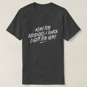 T-shirt Mai les ponts je brûle la lumière la pièce en t
