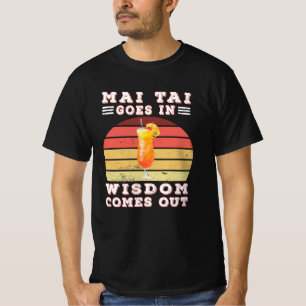 T-shirt Mai tai goes in wisdom comes out