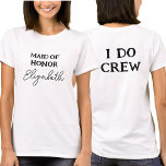 T-shirt Maid Of Honor | Bachelorette I Do Crew White<br><div class="desc">Ce tee-shirt blanc est destiné aux mariées,  Maid Of Honor. Pour modifier le texte,  cliquez sur le bouton Personnaliser. N'oubliez pas de modifier les deux côtés.</div>