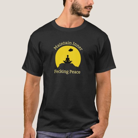 T-shirt Maintain Inner Fecking Peace Funny Spiritual Times (Devant)