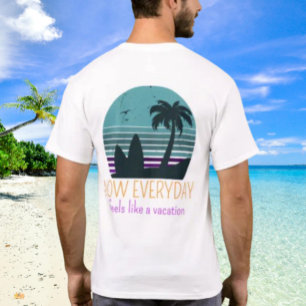 T-shirt Maintenant Chaque Jour Fait Comme Des Vacances par