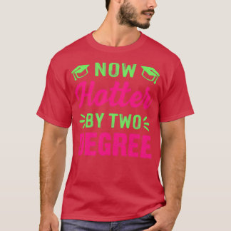 T-shirt Maintenant Hotter By Two Degreest Graduation Drôle