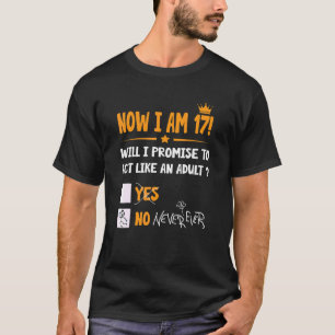 T-shirt Maintenant, J'Ai 17 Ans 17e Anniversaire Adulte Ho