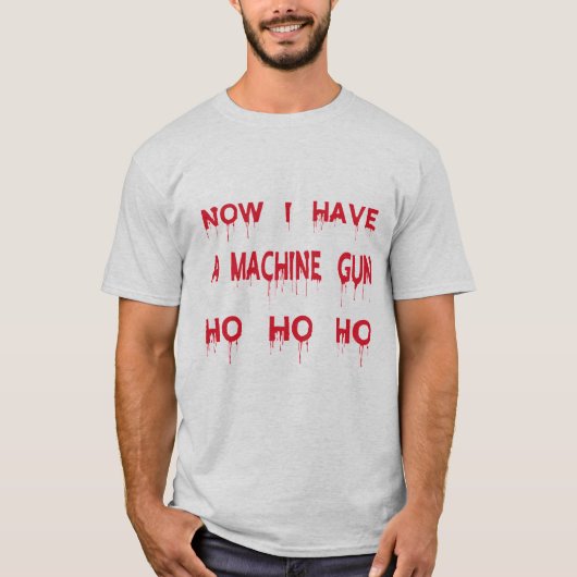 T-shirt Maintenant J'Ai Un Mitrailleur Ho Ho Ho (Devant)