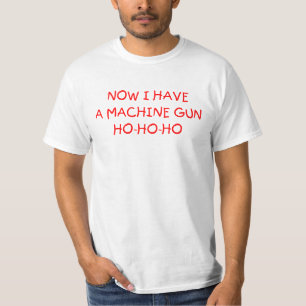 T-shirt Maintenant j'ai une chemise de mitrailleuse