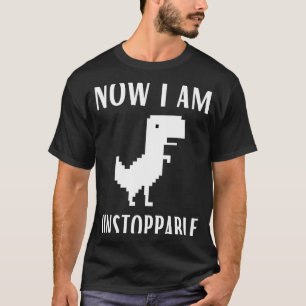 T-shirt Maintenant Je Suis Inarrêtable Dinosaur Rex Jeu Na