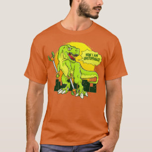T-shirt Maintenant Je Suis Inarrêtable Funny TRex Dinosaur