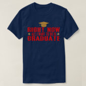 T-shirt Maintenant, Tout Ce Que Je Veux Faire Est Diplômé5 (Design devant)