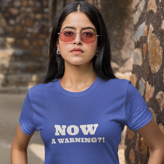 T-shirt MAINTENANT UN Avertissement ? !