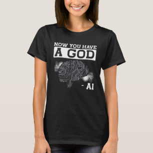 T-shirt Maintenant, Vous Avez Un Dieu Ai Dessin Intelli Ar
