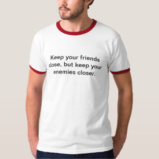 T-shirt Maintenez vos amis étroits