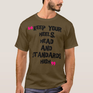 T-shirt Maintenez vos talons en tête et les normes élevées