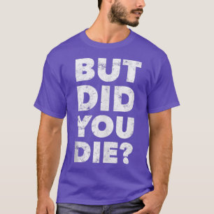 T-shirt Mais Avez-Vous Mort Drôle Gym Entraînement Tri Mot