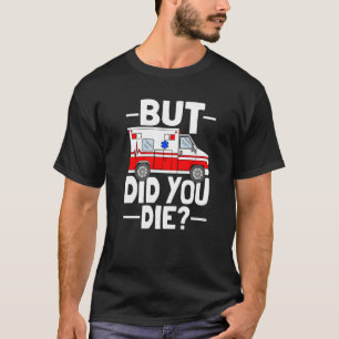 T-shirt Mais Avez-Vous Mort Drôle Médic Urgence Médecine P