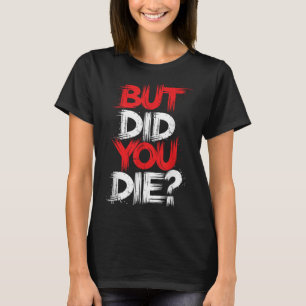 T-shirt Mais Avez-Vous Mort Gym Motivation Exercice