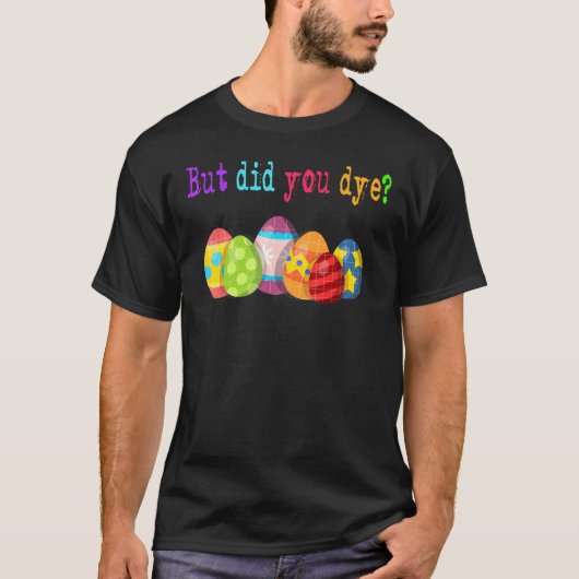 T-shirt Mais Avez-Vous Mouri Un Oeuf De Pâques Dye Joyeux (Devant)