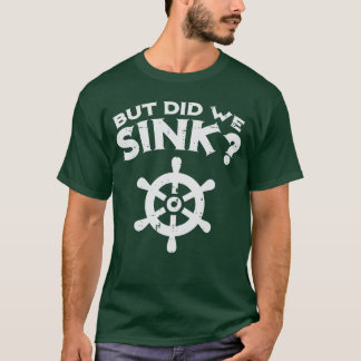 T-shirt Mais avons-nous coulé la roue du bateau Drôle capi