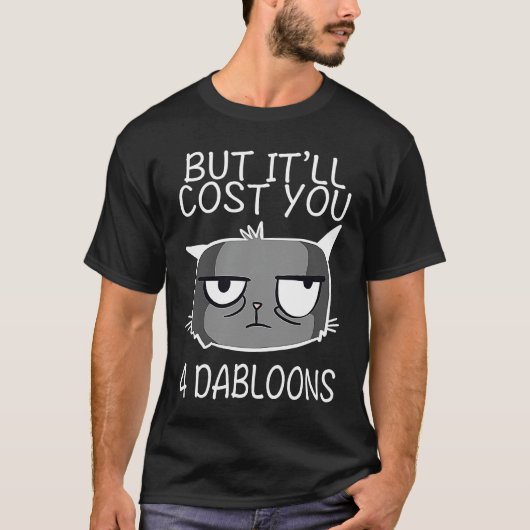 T-shirt Mais ça vous coûtera 4 Dabloons Cat Meme 1 (Devant)