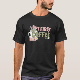 T-shirt mais d'abord café amateur de café buvez tasse gorg