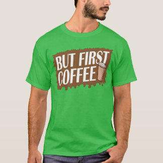 T-shirt Mais d'abord café drôle accro au café amateur ven