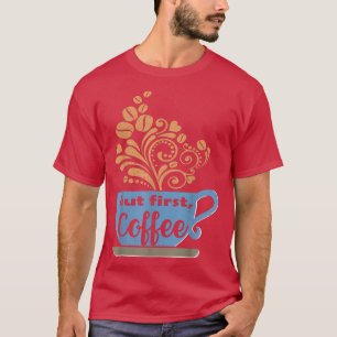 T-shirt Mais D'Abord, Café, Mug De Café Bleu