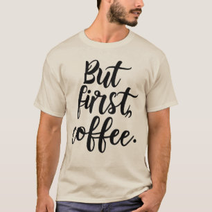 T-shirt Mais d'abord Café   Typographie Chic Moderne Scrip