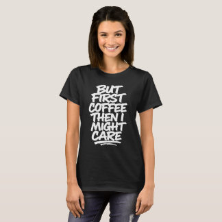 T-shirt Mais d'abord du café, ensuite je pourrais m'en sou