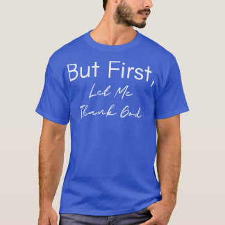 T-shirt Mais D'Abord, Laissez-Moi Remercier Dieu